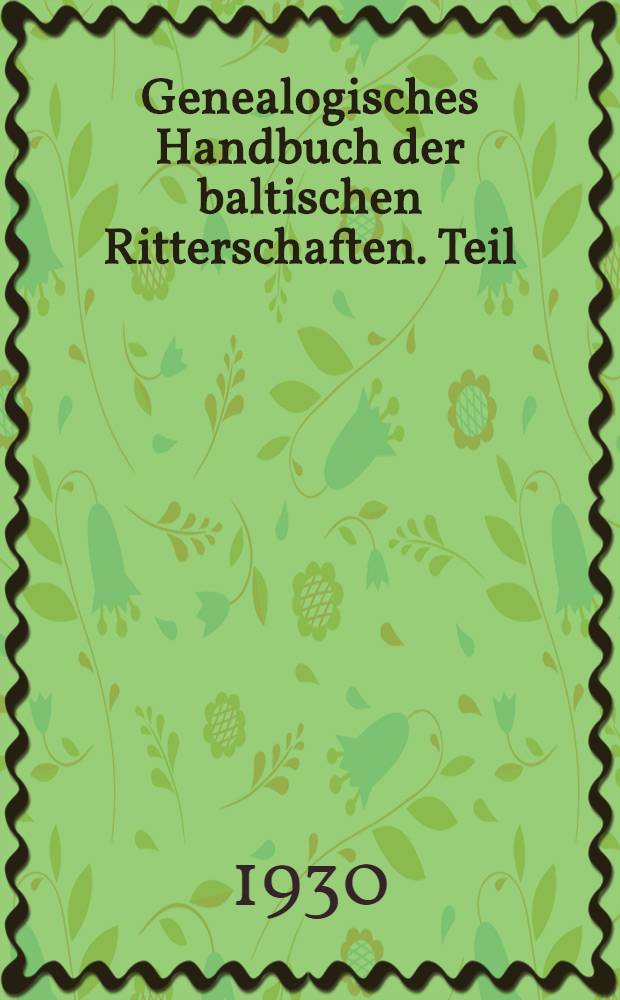 Genealogisches Handbuch der baltischen Ritterschaften. Teil: Estland