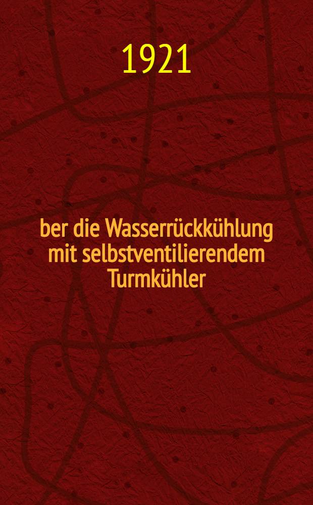 Über die Wasserrückkühlung mit selbstventilierendem Turmkühler