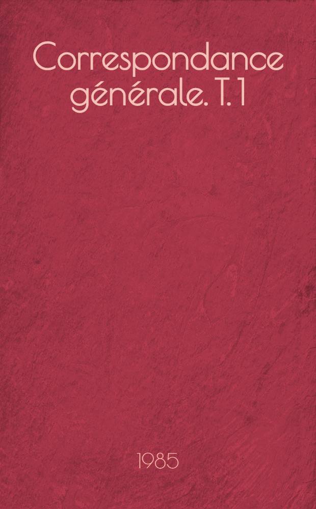 Correspondance générale. T. 1 : [1818-1843]