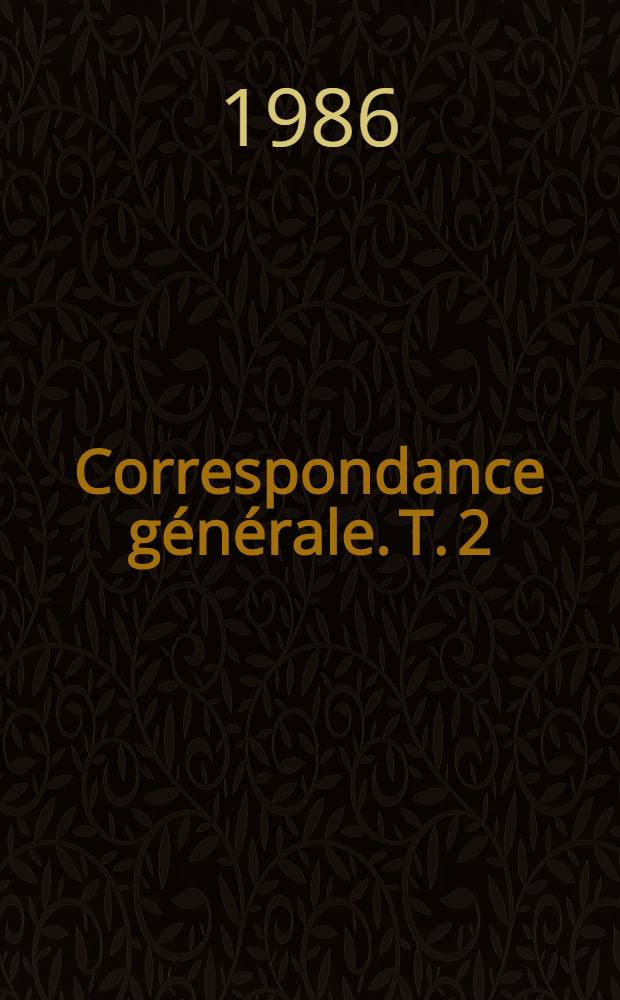 Correspondance générale. T. 2 : 1843-1845