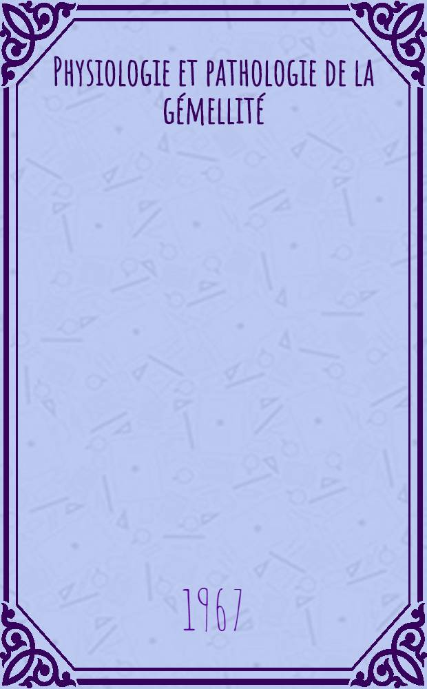 Physiologie et pathologie de la gémellité : Thèse ..