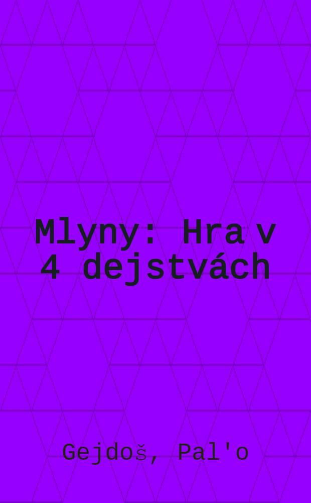 Mlyny : Hra v 4 dejstv&aacute;ch