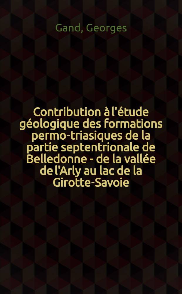 Contribution &agrave; l'&eacute;tude g&eacute;ologique des formations permo-triasiques de la partie septentrionale de Belledonne - de la vall&eacute;e de l'Arly au lac de la Girotte-Savoie : Th&egrave;se pr&eacute;s. &agrave; la Fac. des sciences de l'Univ. de l'Univ. de Grenoble