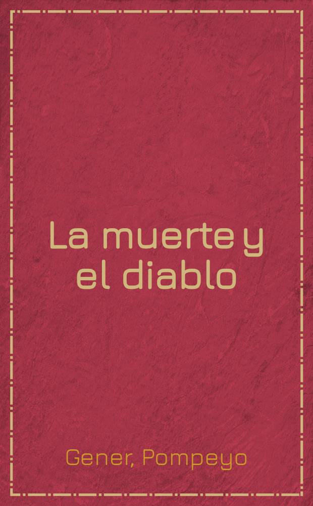 ... La muerte y el diablo : Historia y filosofía de las dos negaciones supremas : T. 1-2