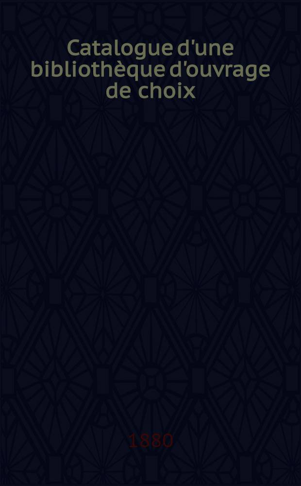 Catalogue d'une bibliothèque d'ouvrage de choix : Elzévirs : Aides : Ouvrages de XVI-e et XVII-e siècles : Livres à gravures du XVII-e siècle : Livres de Numismatique : ... S'adresser pour les renseignements qui la concernent à W. G. Gautier fils à Moscu