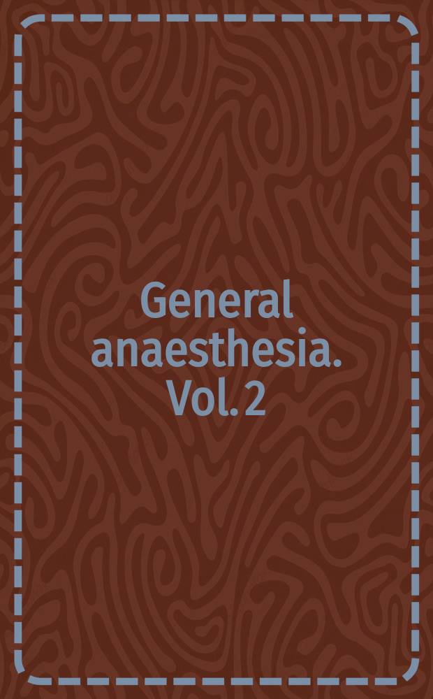 General anaesthesia. Vol. 2 : Clinical practice