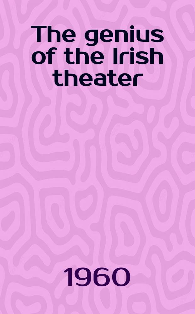 The genius of the Irish theater : The complete texts of seven great Irish plays by well-known Irish playwrights