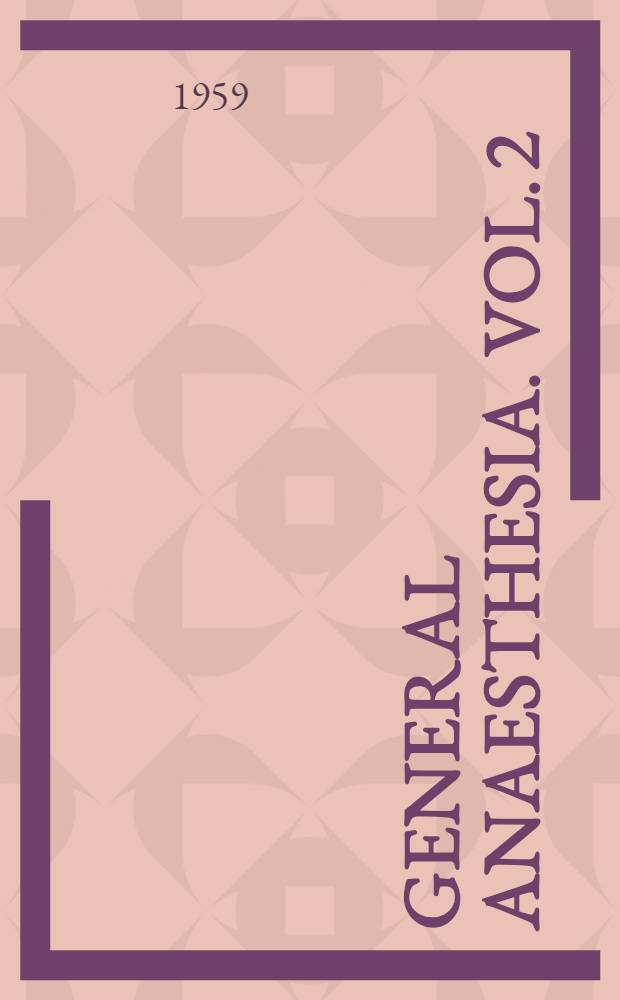General anaesthesia. Vol. 2 : Techniques, special fields and hazards