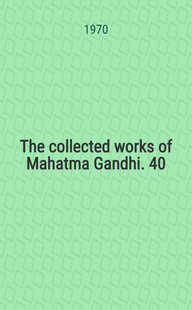 The collected works of Mahatma Gandhi. 40 : February - May 1929