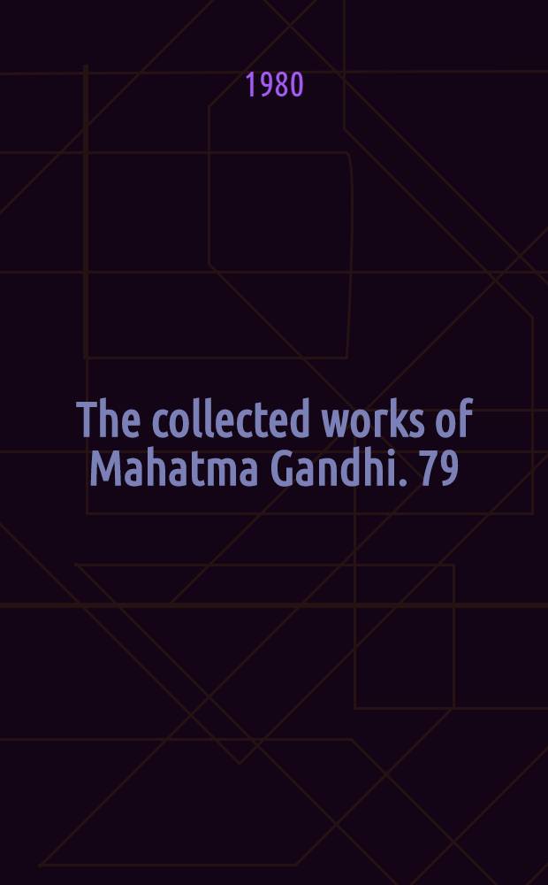 The collected works of Mahatma Gandhi. 79 : January 1 - April 24, 1945