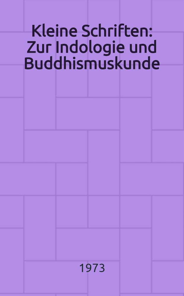 Kleine Schriften : Zur Indologie und Buddhismuskunde