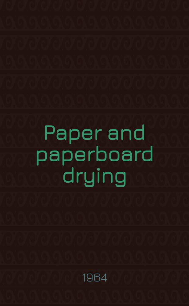 Paper and paperboard drying : Theory & practice : A monograph on one of the fundamental operations in paper and paperboard manufacture