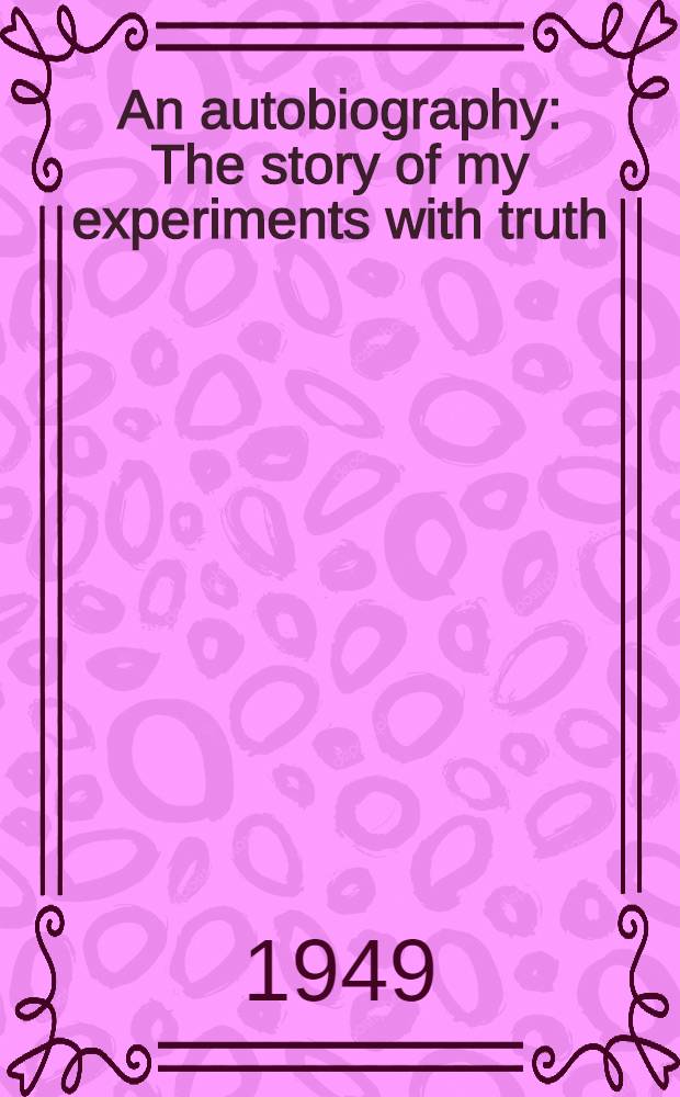 An autobiography : The story of my experiments with truth