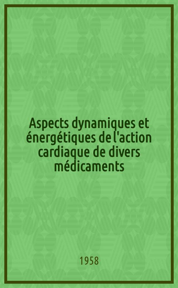 Aspects dynamiques et énergétiques de l'action cardiaque de divers médicaments : Thèse présentée ..