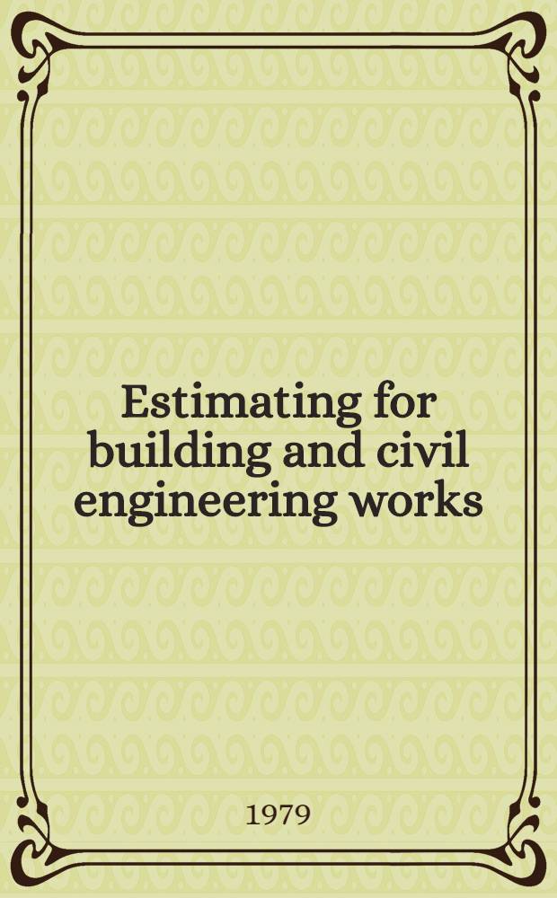 Estimating for building and civil engineering works : Incorporating "Building and public works administration, estimating and costing"