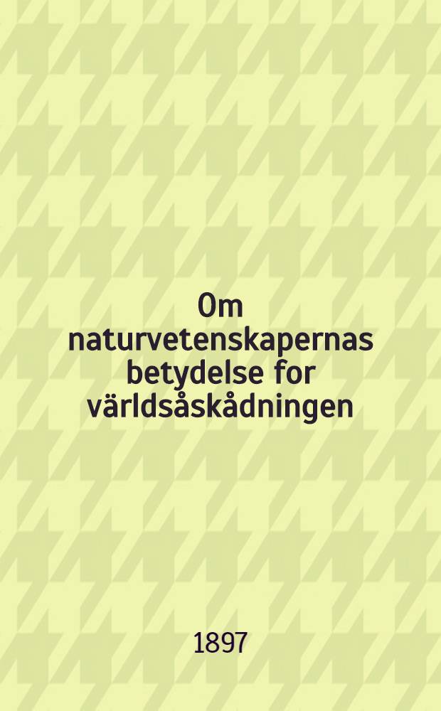 Om naturvetenskapernas betydelse for världsåskådningen