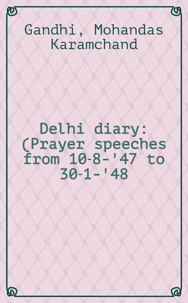 Delhi diary : (Prayer speeches from 10-8-'47 to 30-1-'48)