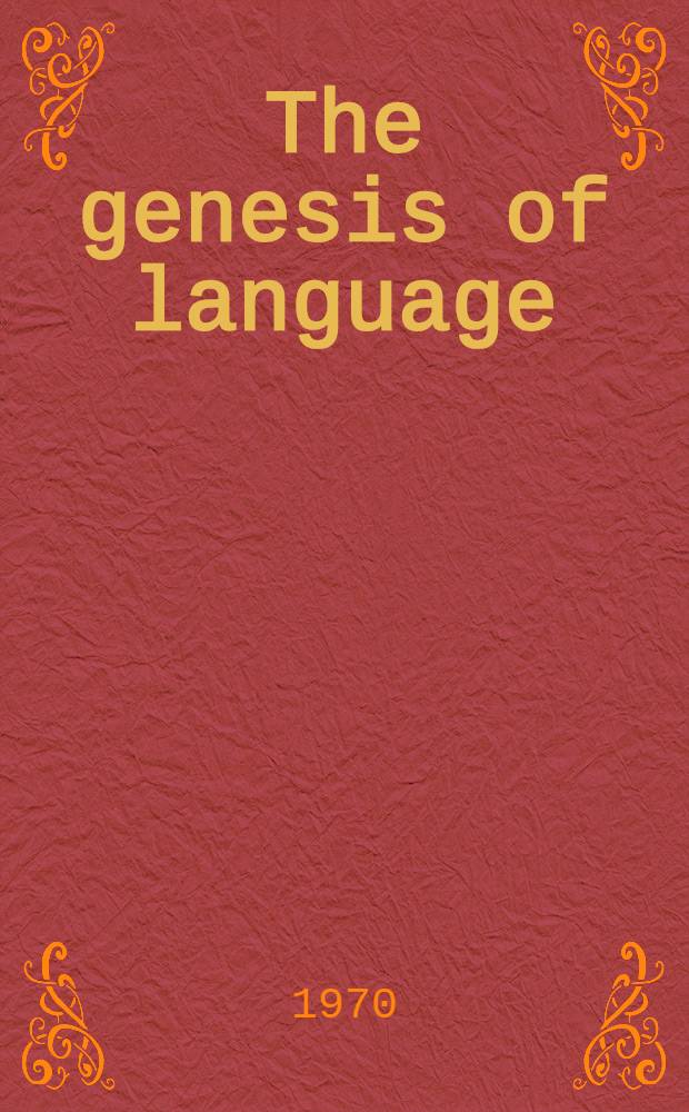 The genesis of language : A psycholing. approach : Proc. of a Conf. on language development in children held in Apr. 25 to 28, 1965, at Old Point Comfort, Virginia