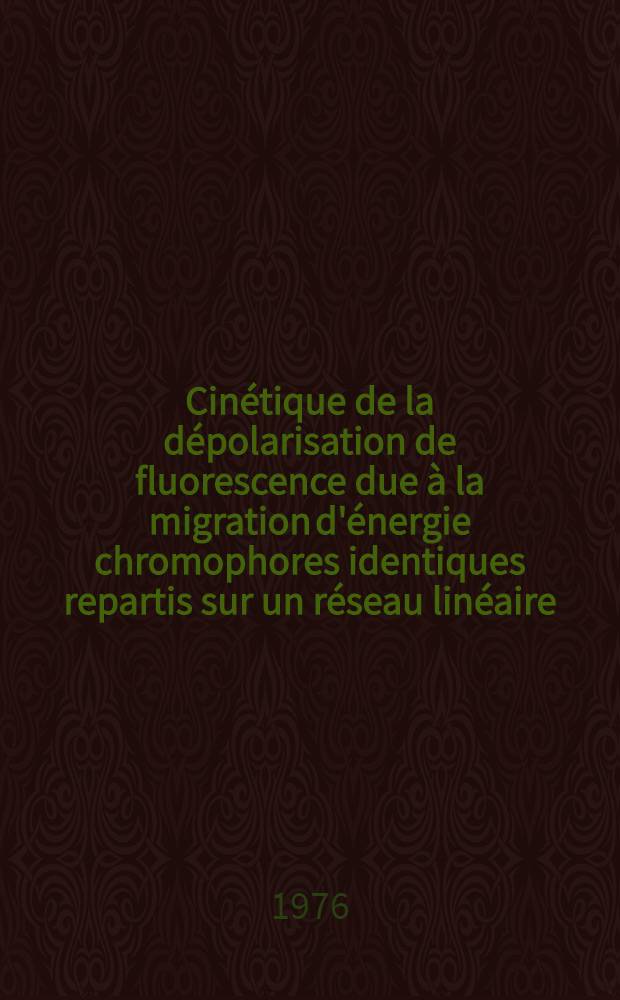 Cinétique de la dépolarisation de fluorescence due à la migration d'énergie chromophores identiques repartis sur un réseau linéaire : Application aux complexes formes par le bromure d'éthidium avec des acides nucléiques en double d'éthidium avec des acides nucléiques en double brin : Thèse prés. à l'Univ. d'Orleans ..