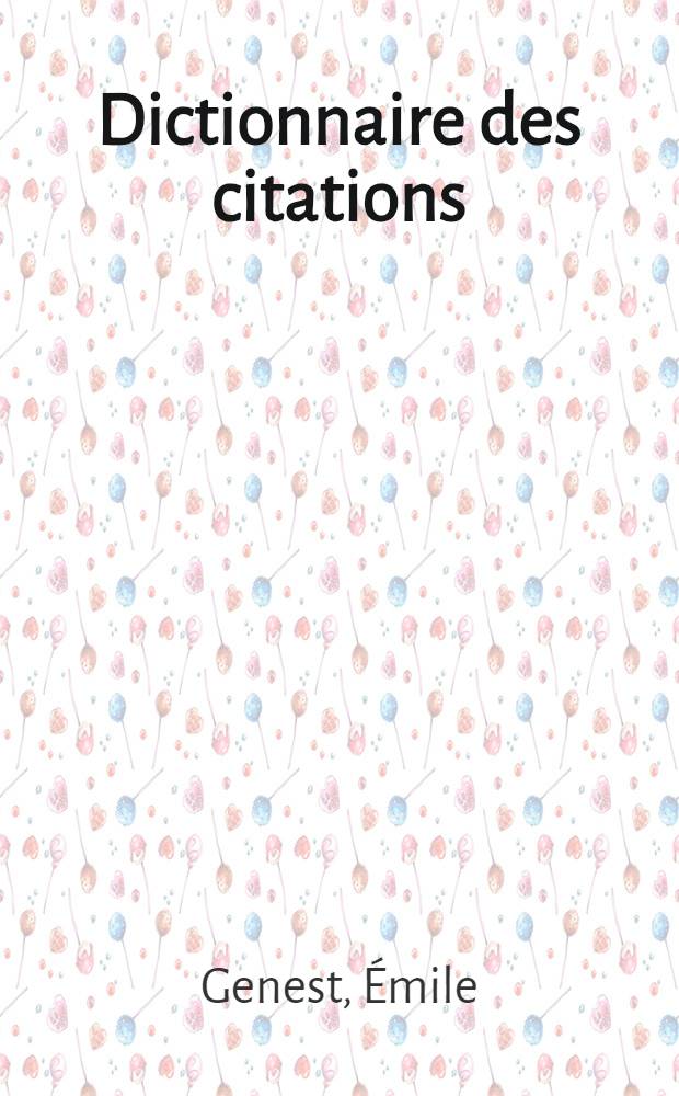 Dictionnaire des citations : Dictionnaire des phrases, vers et mots célèbres employés dans le langage courant avec précision de l'origine