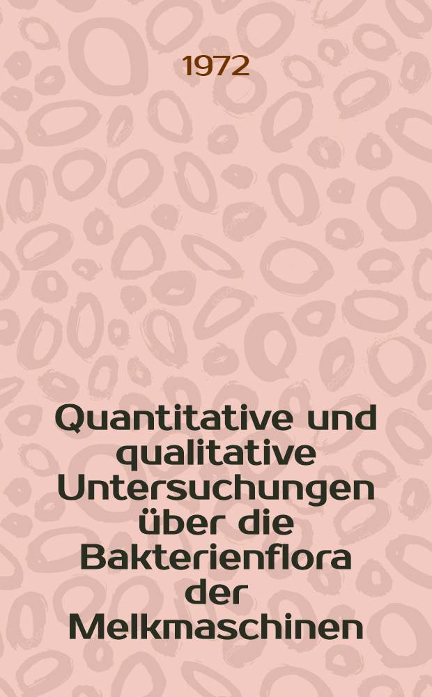 Quantitative und qualitative Untersuchungen über die Bakterienflora der Melkmaschinen : Abh. ... der Eidgenössischen techn. Hochsch. Zürich