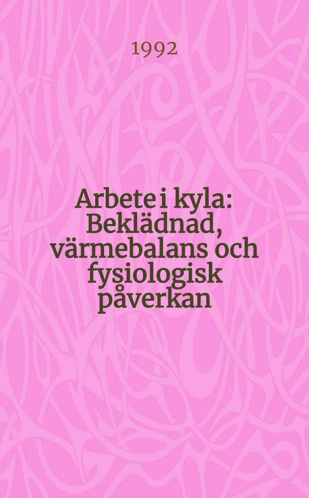 Arbete i kyla : Beklädnad, värmebalans och fysiologisk påverkan