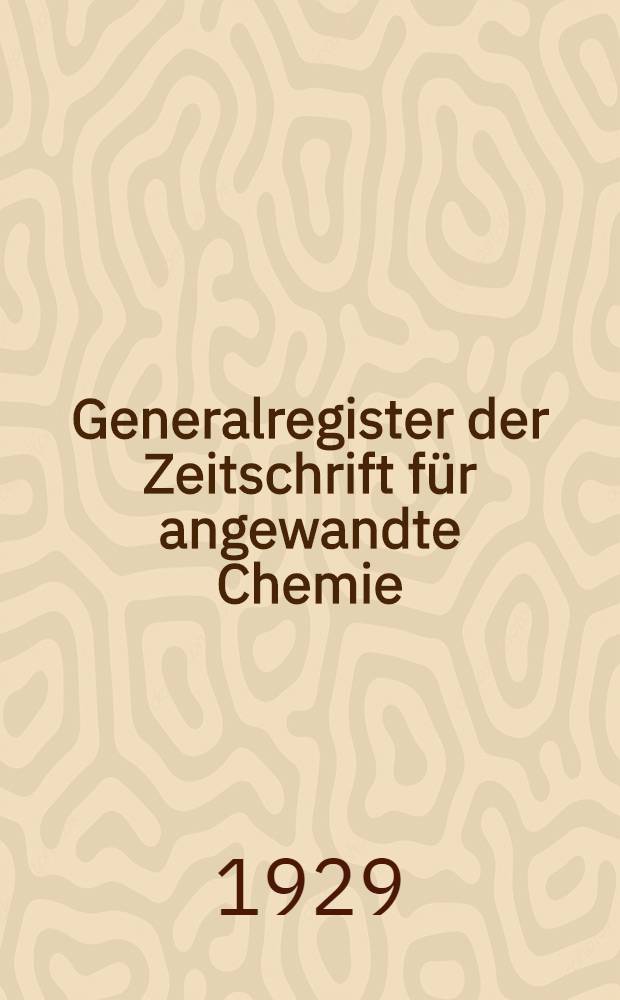 Generalregister der Zeitschrift für angewandte Chemie : Jahrg. 21 bis 40. 1908 bis 1927. T. 2 : Sach- und Patentnummernverzeichnis
