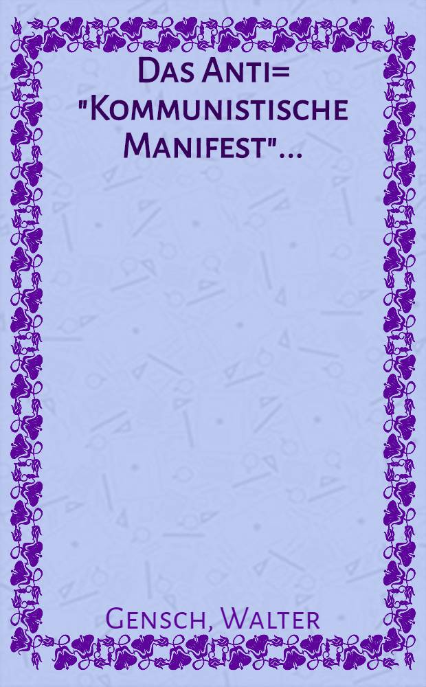 Das Anti= "Kommunistische Manifest" ...