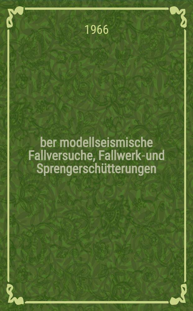 Über modellseismische Fallversuche, Fallwerks- und Sprengerschütterungen
