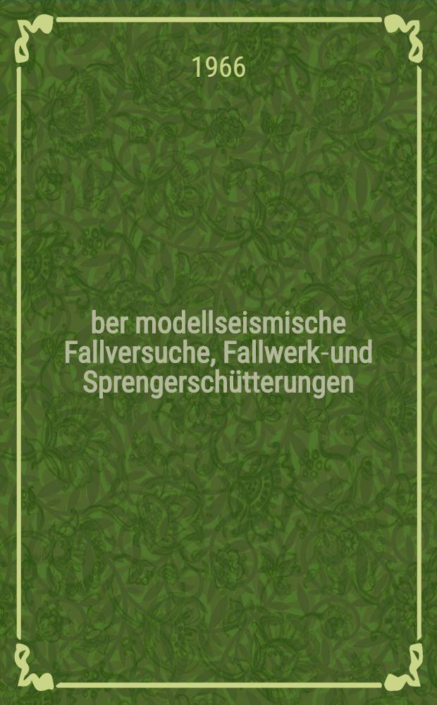 Über modellseismische Fallversuche, Fallwerks- und Sprengerschütterungen