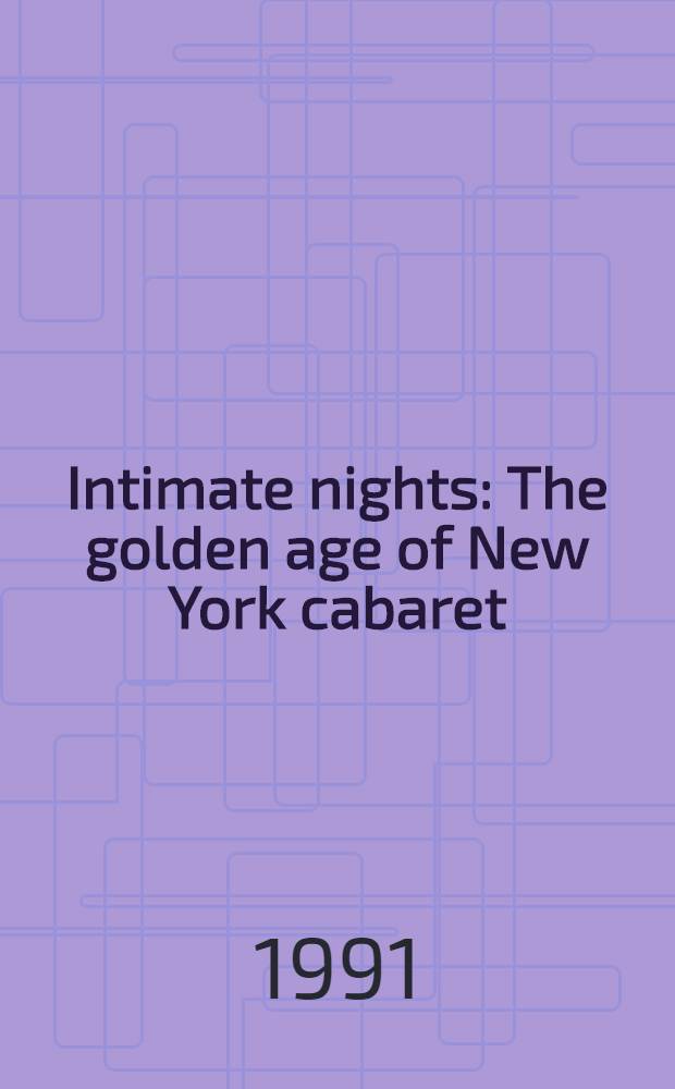 Intimate nights : The golden age of New York cabaret