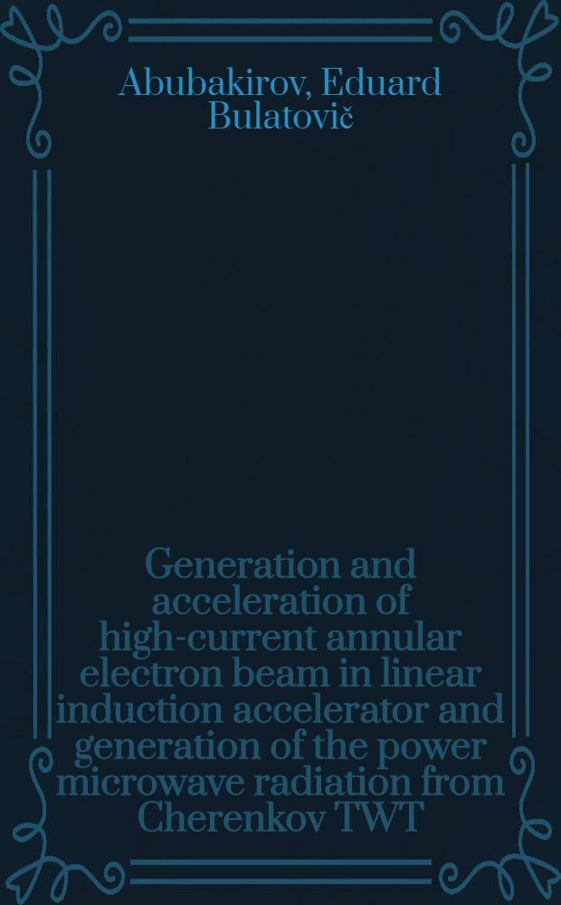 Generation and acceleration of high-current annular electron beam in linear induction accelerator and generation of the power microwave radiation from Cherenkov TWT : Submitted to the II Europ. particle accelerator conf., Nice, France, June 12-16, 1990