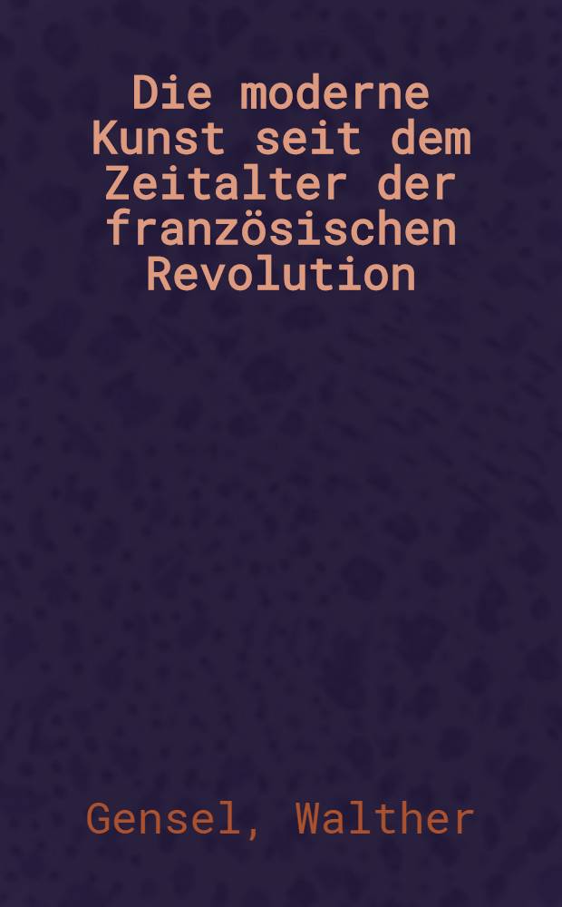 Die moderne Kunst seit dem Zeitalter der französischen Revolution