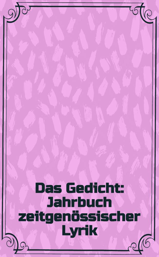 Das Gedicht : Jahrbuch zeitgenössischer Lyrik