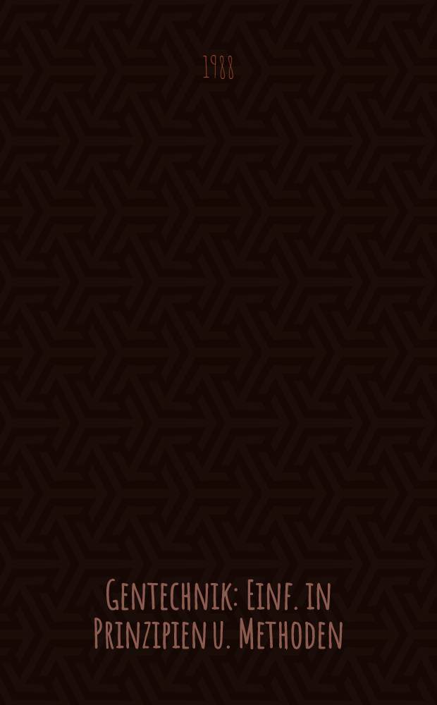 Gentechnik : Einf. in Prinzipien u. Methoden