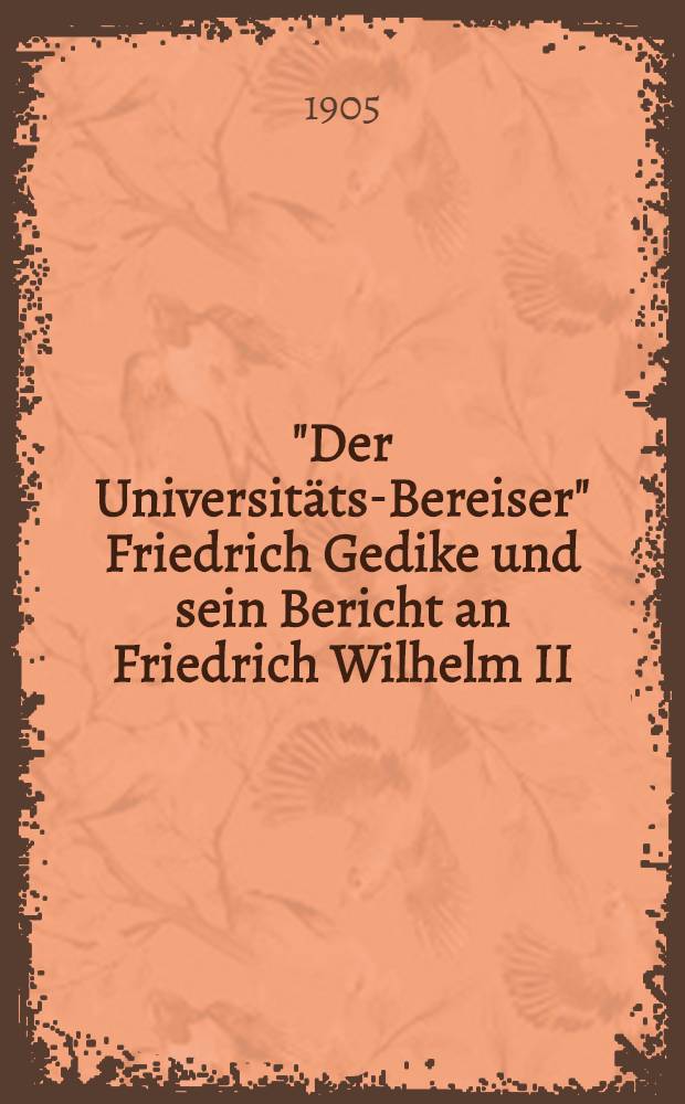 "Der Universitäts-Bereiser" Friedrich Gedike und sein Bericht an Friedrich Wilhelm II
