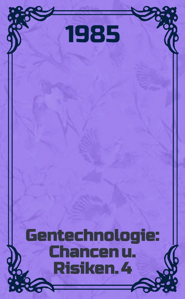 Gentechnologie : Chancen u. Risiken. 4 : Biotechnologie
