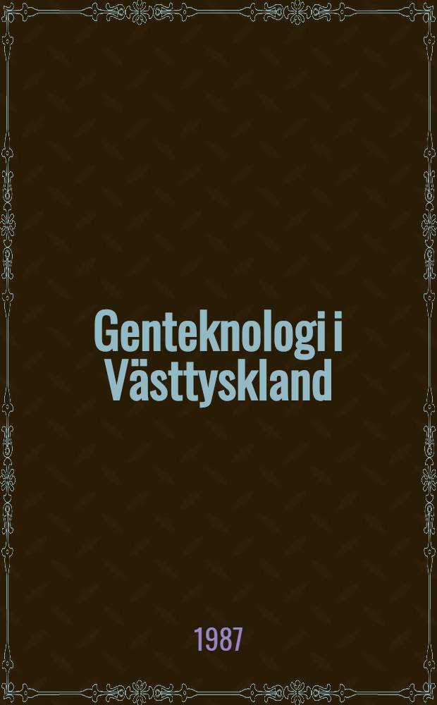 Genteknologi i Västtyskland : Rapport från en svensk delegationsresa 1 maj 1987
