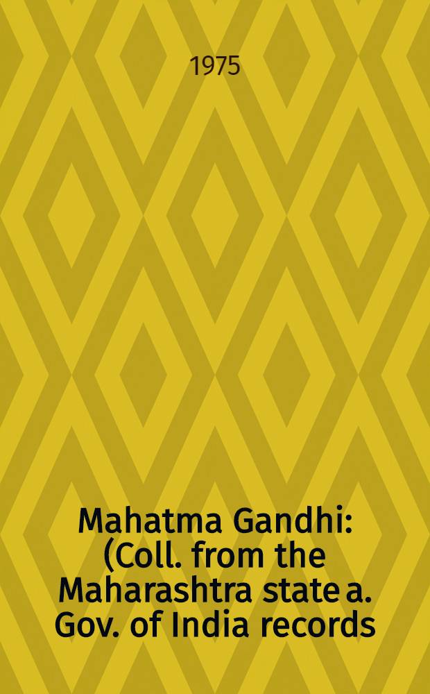 Mahatma Gandhi : (Coll. from the Maharashtra state a. Gov. of India records). Pt. 7 : 1934-1945