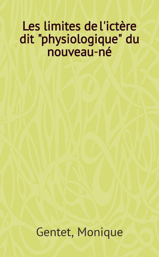Les limites de l'ictère dit "physiologique" du nouveau-né : Thèse pour le doctorat en méd. (diplôme d'État)