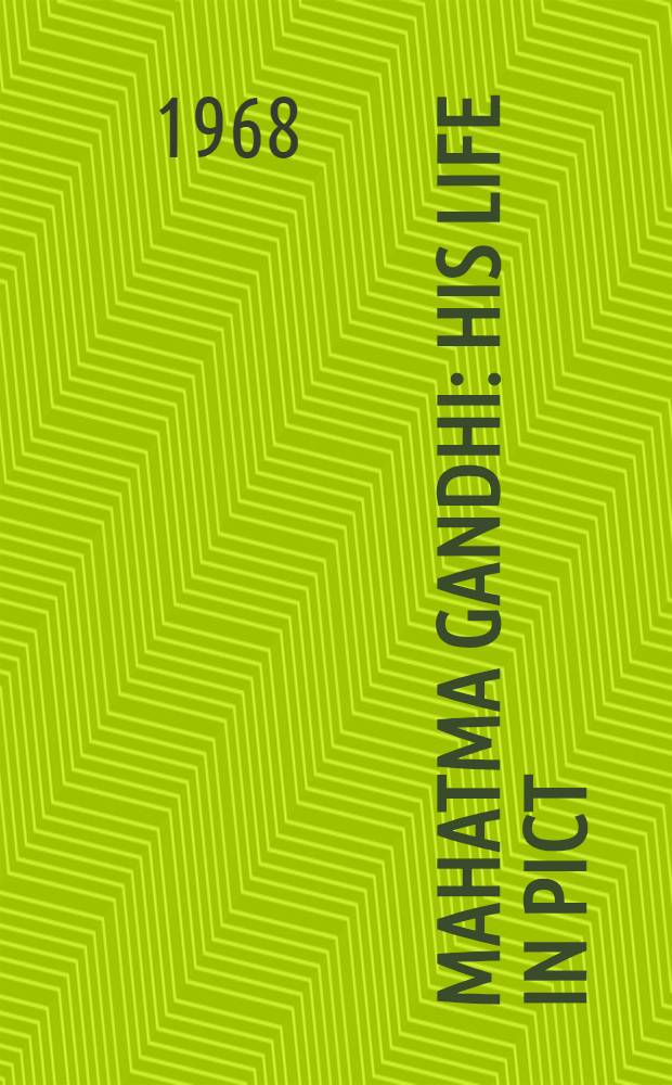 Mahatma Gandhi : His life in pict