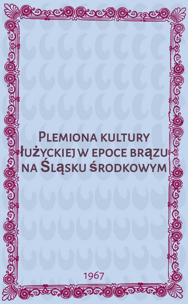 Plemiona kultury łużyckiej w epoce brązu na Śląsku środkowym