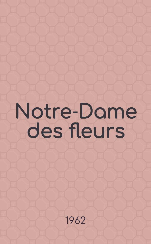 Notre-Dame des fleurs; Le condamné à mort; Miracle de la rose; Un chant d'amour