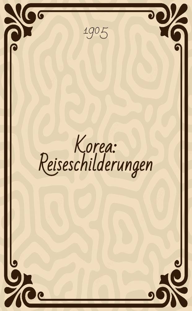 Korea : Reiseschilderungen
