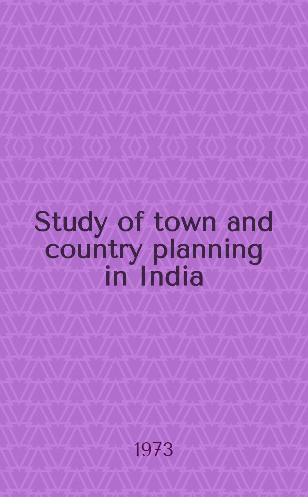 Study of town and country planning in India : A pragmatic approach to planning and development
