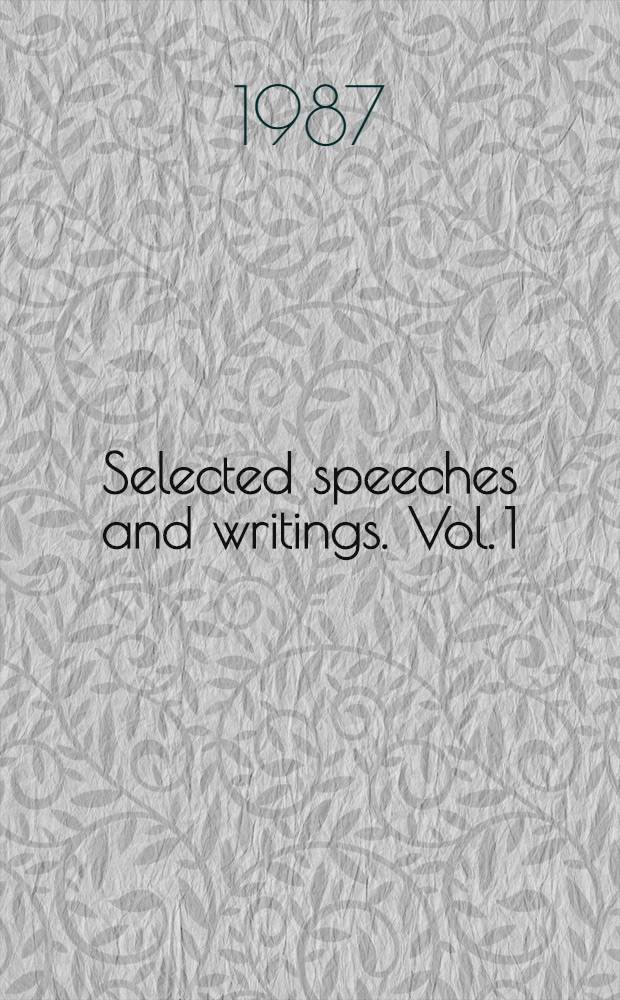 Selected speeches and writings. Vol. 1 : 31 October 1984 - 31 December 1985