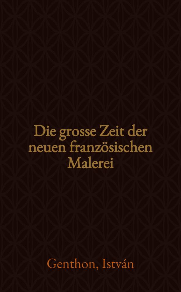 Die grosse Zeit der neuen französischen Malerei