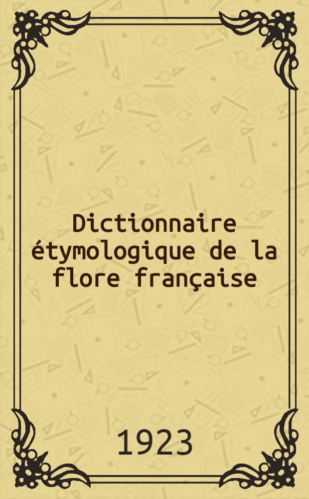 Dictionnaire étymologique de la flore française