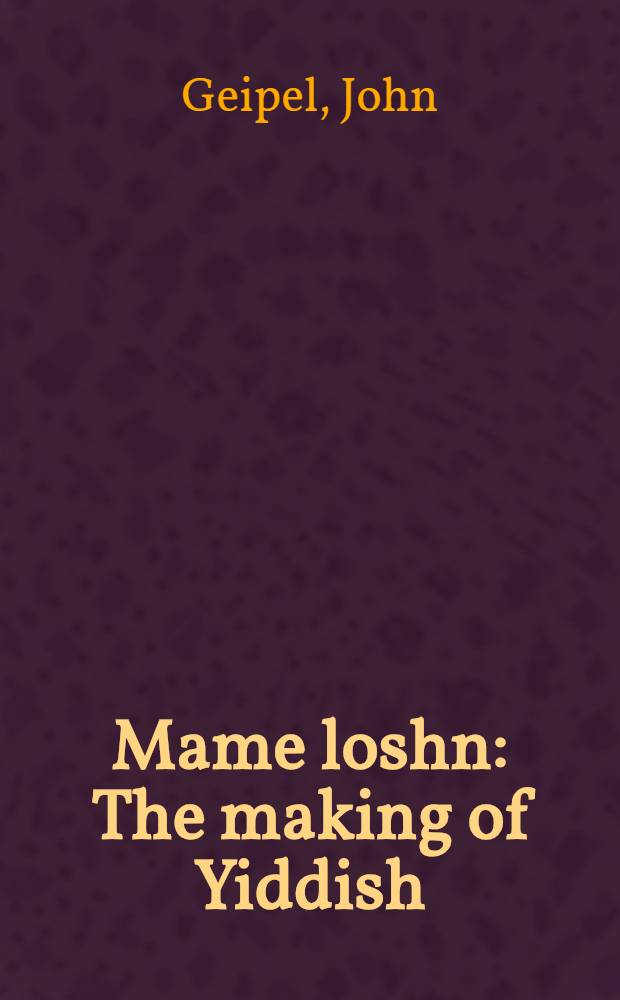 Mame loshn : The making of Yiddish