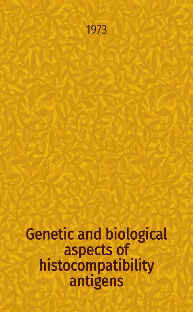 Genetic and biological aspects of histocompatibility antigens : Symposium